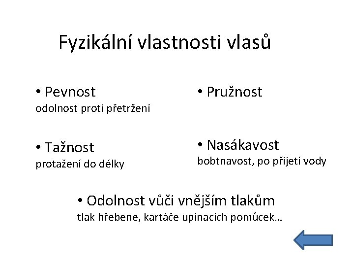 Fyzikální vlastnosti vlasů • Pevnost • Pružnost • Tažnost • Nasákavost odolnost proti přetržení