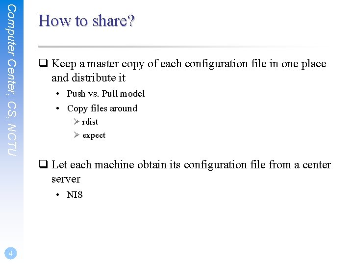 Computer Center, CS, NCTU How to share? q Keep a master copy of each