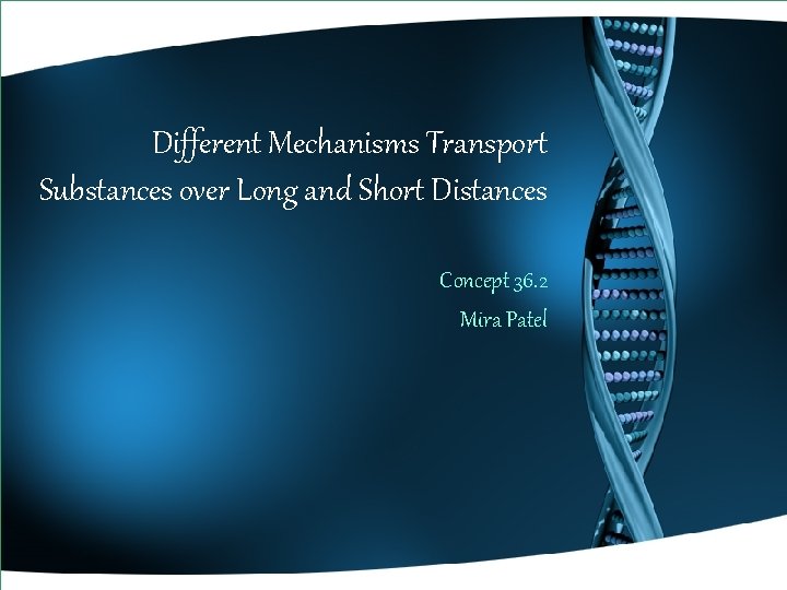 Different Mechanisms Transport Substances over Long and Short Distances Concept 36. 2 Mira Patel