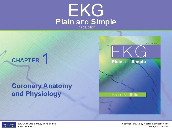 EKG Plain and Simple Third Edition CHAPTER 1 Coronary Anatomy and Physiology EKG Plain