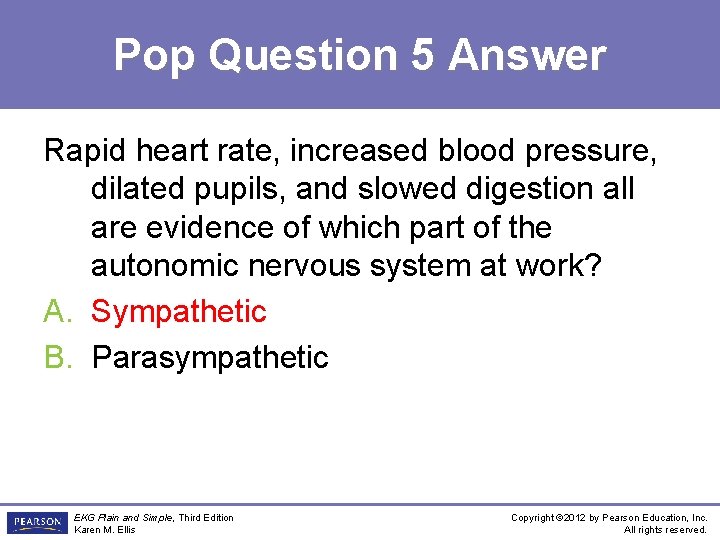 Pop Question 5 Answer Rapid heart rate, increased blood pressure, dilated pupils, and slowed