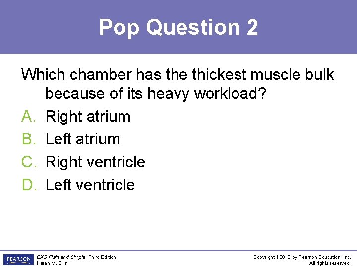 Pop Question 2 Which chamber has the thickest muscle bulk because of its heavy