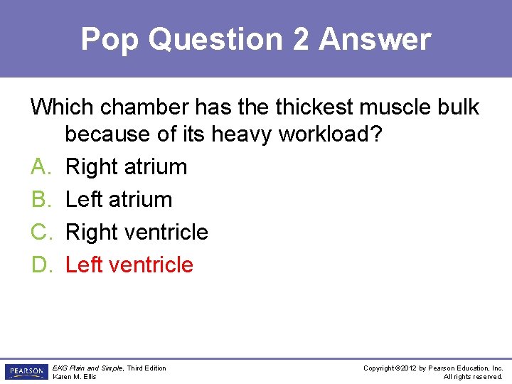 Pop Question 2 Answer Which chamber has the thickest muscle bulk because of its