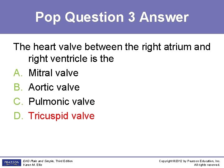 Pop Question 3 Answer The heart valve between the right atrium and right ventricle