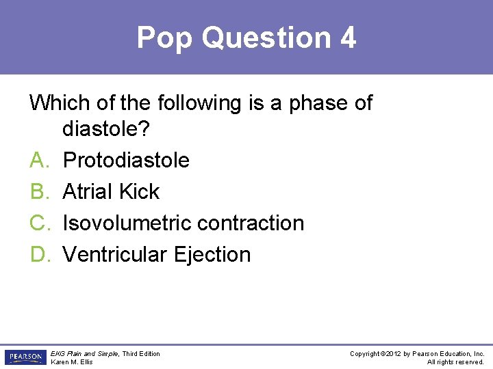 Pop Question 4 Which of the following is a phase of diastole? A. Protodiastole