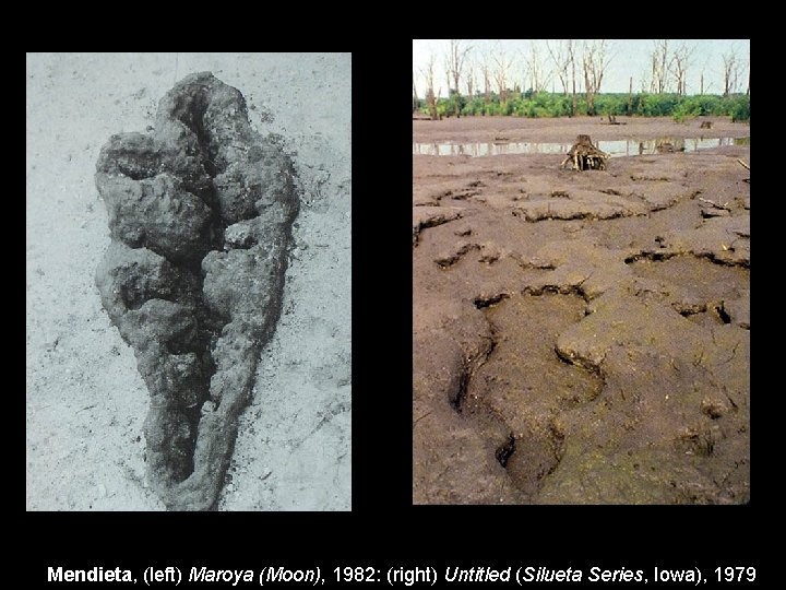 Mendieta, (left) Maroya (Moon), 1982: (right) Untitled (Silueta Series, Iowa), 1979 