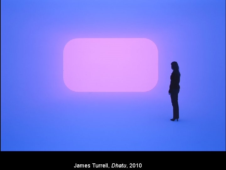 James Turrell, Dhatu, 2010 