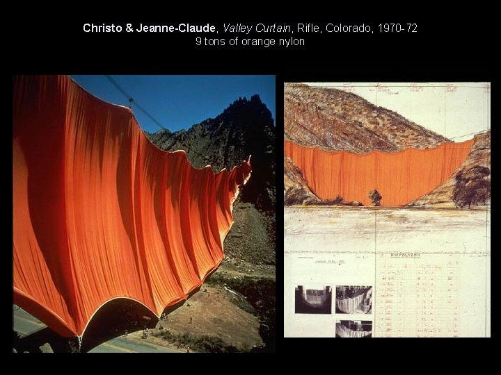 Christo & Jeanne-Claude, Valley Curtain, Rifle, Colorado, 1970 -72 9 tons of orange nylon