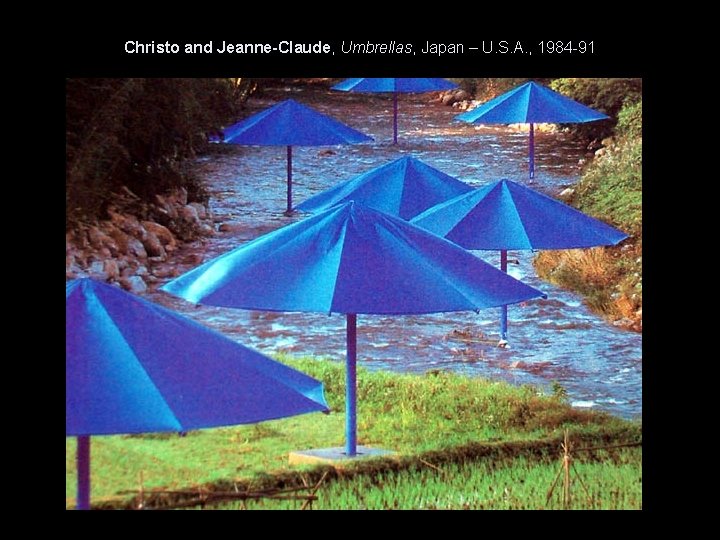 Christo and Jeanne-Claude, Umbrellas, Japan – U. S. A. , 1984 -91 