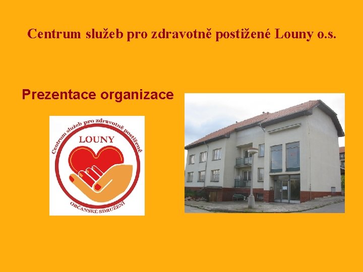 Centrum služeb pro zdravotně postižené Louny o. s. Prezentace organizace 