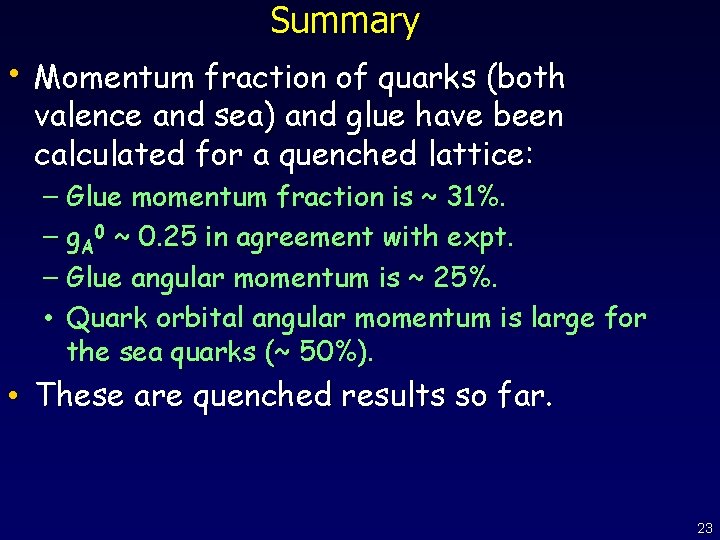 Summary • Momentum fraction of quarks (both valence and sea) and glue have been