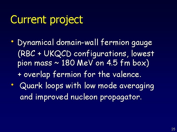 Current project • Dynamical domain-wall fermion gauge • (RBC + UKQCD configurations, lowest pion