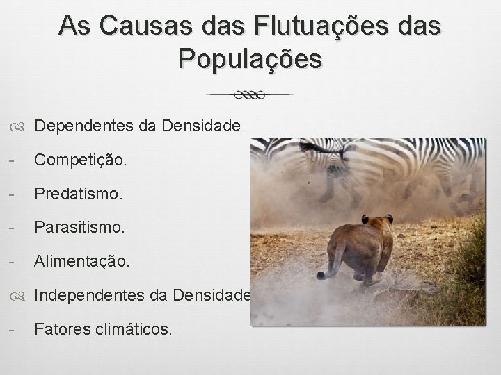 As Causas das Flutuações das Populações Dependentes da Densidade - Competição. - Predatismo. -