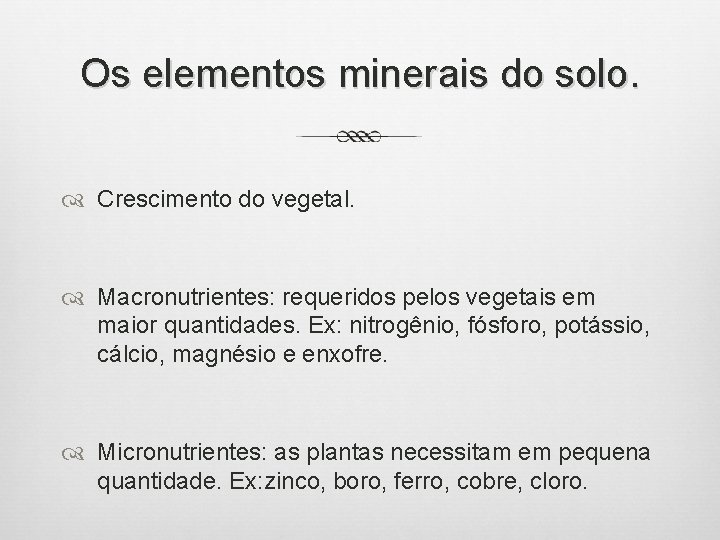 Os elementos minerais do solo. Crescimento do vegetal. Macronutrientes: requeridos pelos vegetais em maior