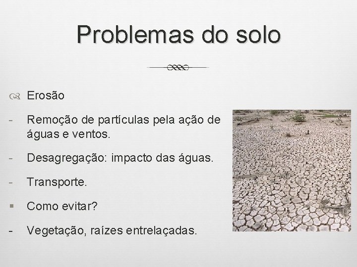 Problemas do solo Erosão - Remoção de partículas pela ação de águas e ventos.