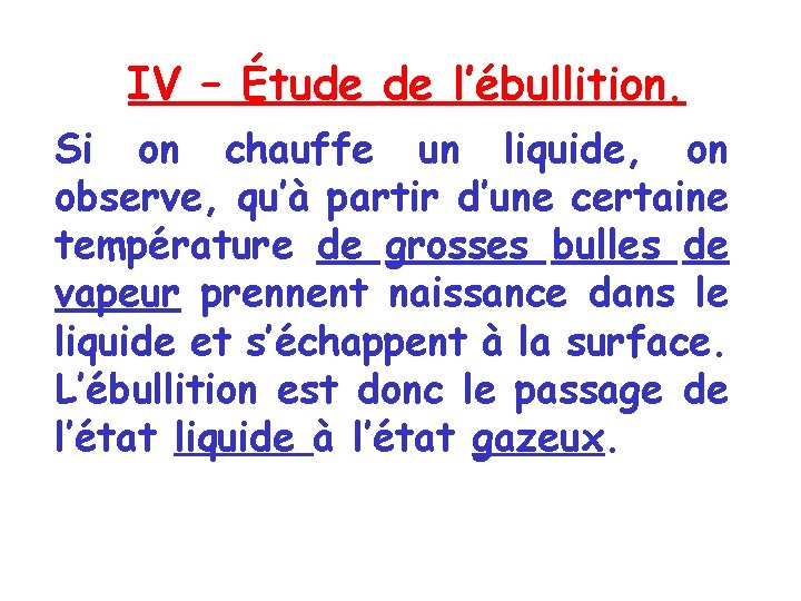 IV – Étude de l’ébullition. Si on chauffe un liquide, on observe, qu’à partir