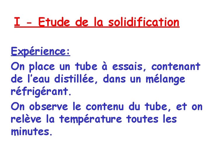 I - Etude de la solidification Expérience: On place un tube à essais, contenant