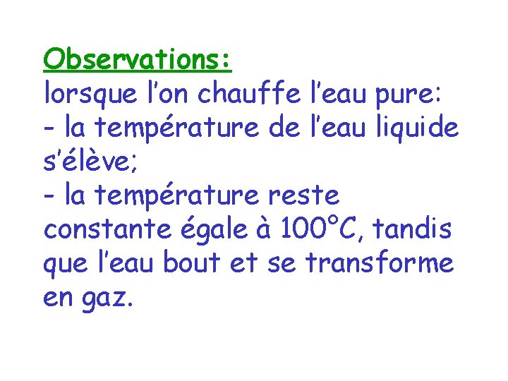 Observations: lorsque l’on chauffe l’eau pure: - la température de l’eau liquide s’élève; -