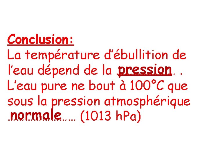 Conclusion: La température d’ébullition de pression. l’eau dépend de la ………………… L’eau pure ne