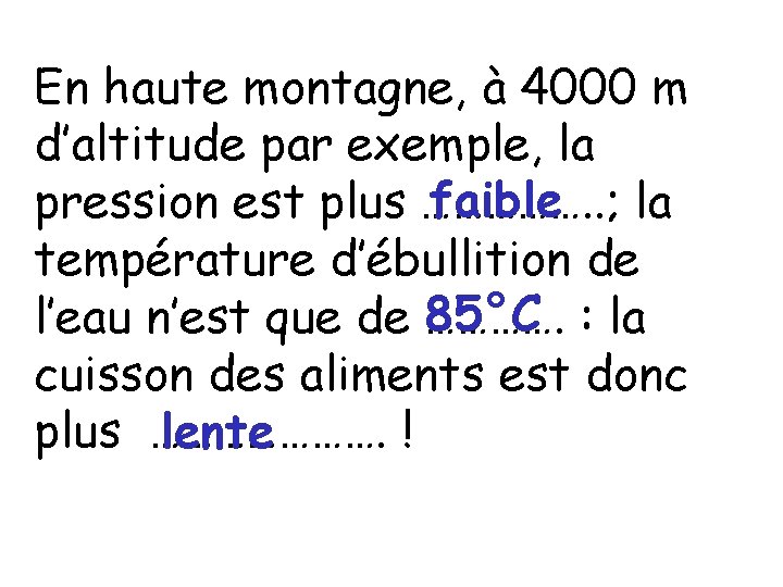 En haute montagne, à 4000 m d’altitude par exemple, la faible la pression est