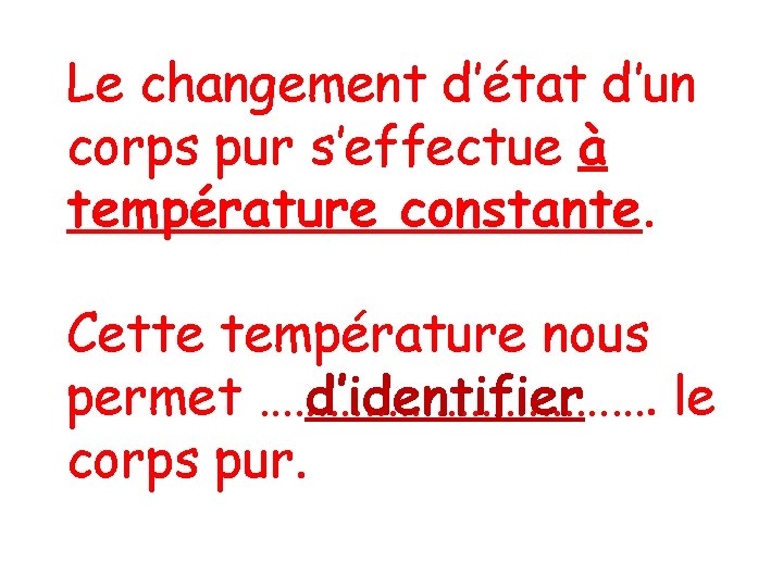 Le changement d’état d’un corps pur s’effectue à température constante. Cette température nous permet