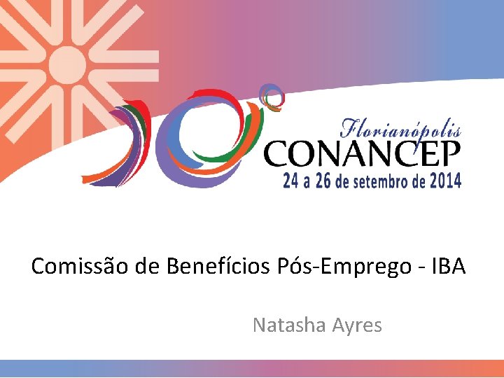 Comissão de Benefícios Pós-Emprego - IBA Natasha Ayres 