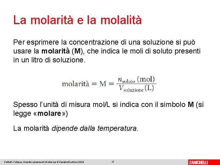 La molarità e la molalità Per esprimere la concentrazione di una soluzione si può