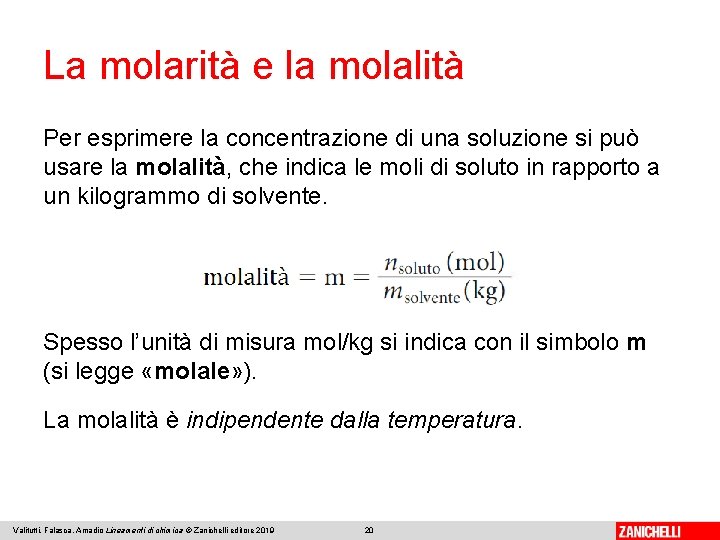 La molarità e la molalità Per esprimere la concentrazione di una soluzione si può