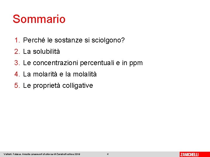 Sommario 1. Perché le sostanze si sciolgono? 2. La solubilità 3. Le concentrazioni percentuali