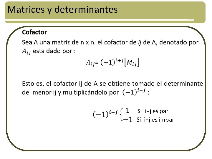 Matrices y determinantes • Si i+j es par Si i+j es impar 