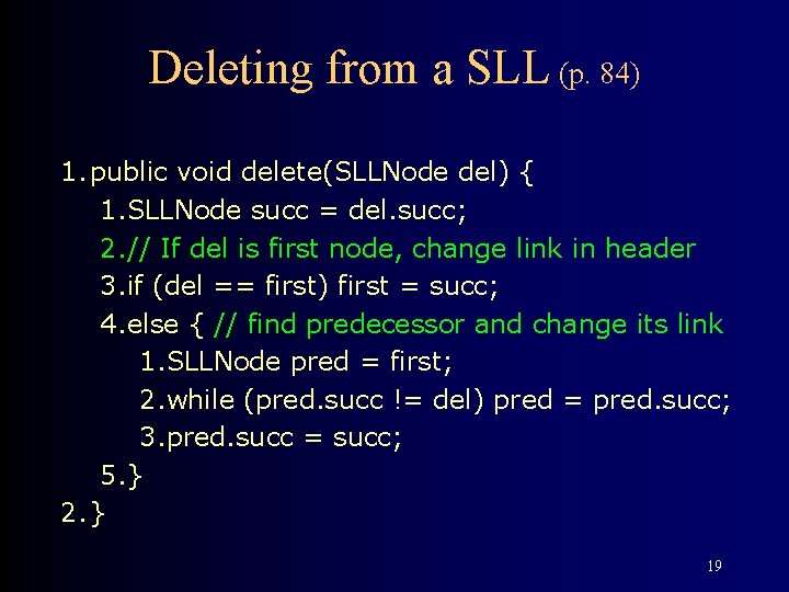 Deleting from a SLL (p. 84) 1. public void delete(SLLNode del) { 1. SLLNode