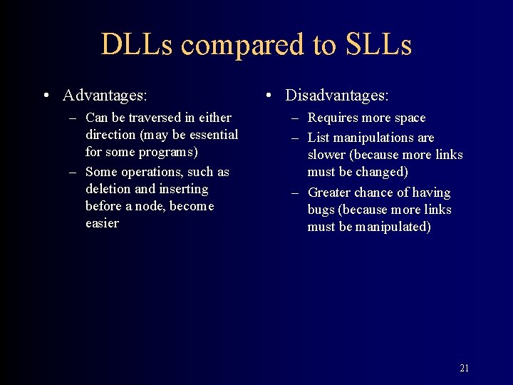 DLLs compared to SLLs • Advantages: – Can be traversed in either direction (may