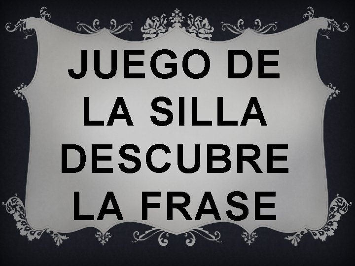 JUEGO DE LA SILLA DESCUBRE LA FRASE 