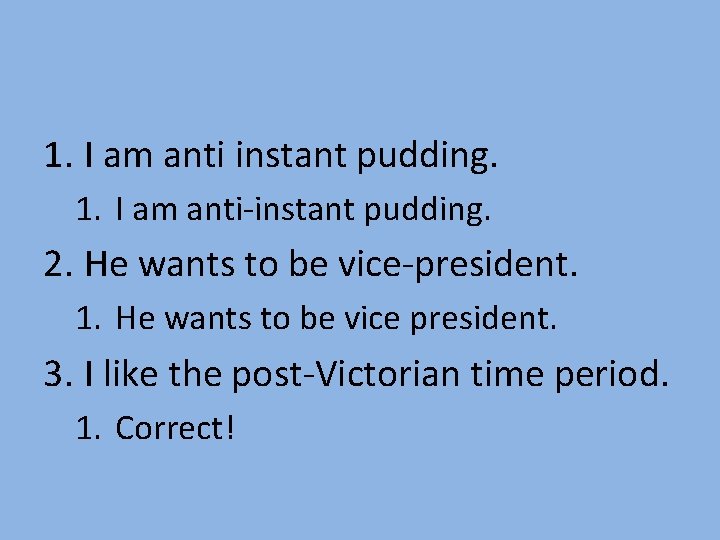 1. I am anti instant pudding. 1. I am anti-instant pudding. 2. He wants