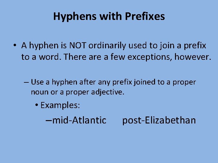 Hyphens with Prefixes • A hyphen is NOT ordinarily used to join a prefix