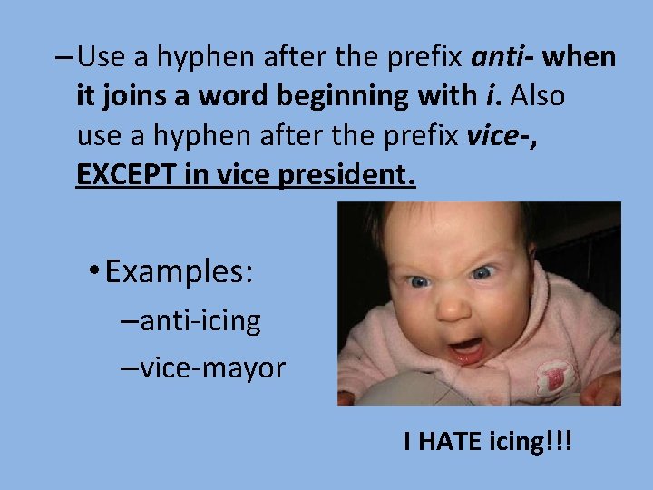 – Use a hyphen after the prefix anti- when it joins a word beginning