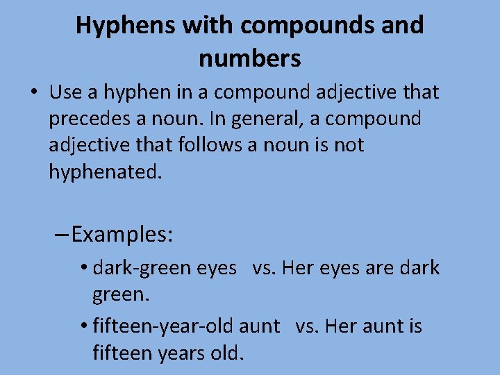 Hyphens with compounds and numbers • Use a hyphen in a compound adjective that