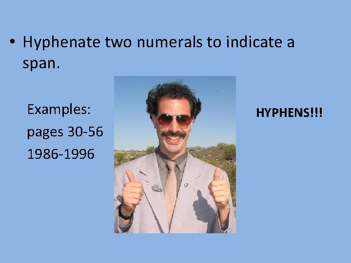  • Hyphenate two numerals to indicate a span. Examples: pages 30 -56 1986
