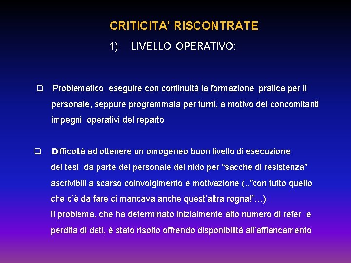 CRITICITA’ RISCONTRATE 1) q LIVELLO OPERATIVO: Problematico eseguire continuità la formazione pratica per il