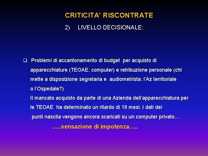 CRITICITA’ RISCONTRATE 2) LIVELLO DECISIONALE: q Problemi di accantonamento di budget per acquisto di