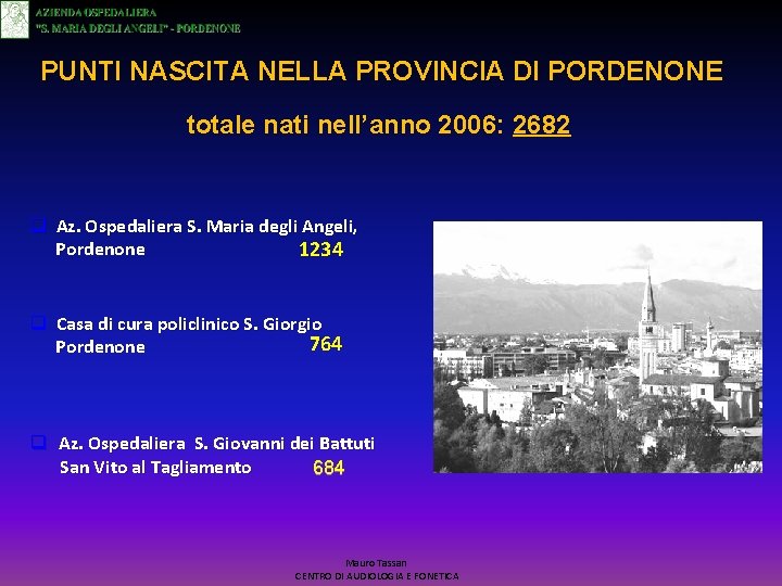 PUNTI NASCITA NELLA PROVINCIA DI PORDENONE totale nati nell’anno 2006: 2682 q Az. Ospedaliera