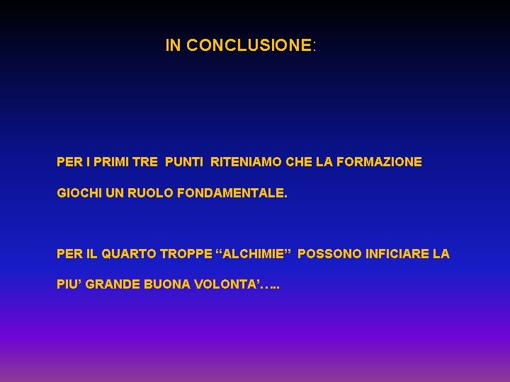 IN CONCLUSIONE: PER I PRIMI TRE PUNTI RITENIAMO CHE LA FORMAZIONE GIOCHI UN RUOLO