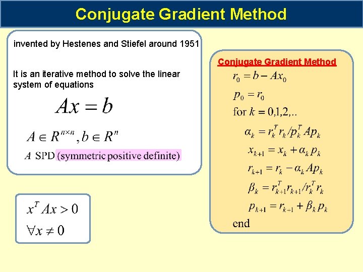 Conjugate Gradient Method invented by Hestenes and Stiefel around 1951 Conjugate Gradient Method It