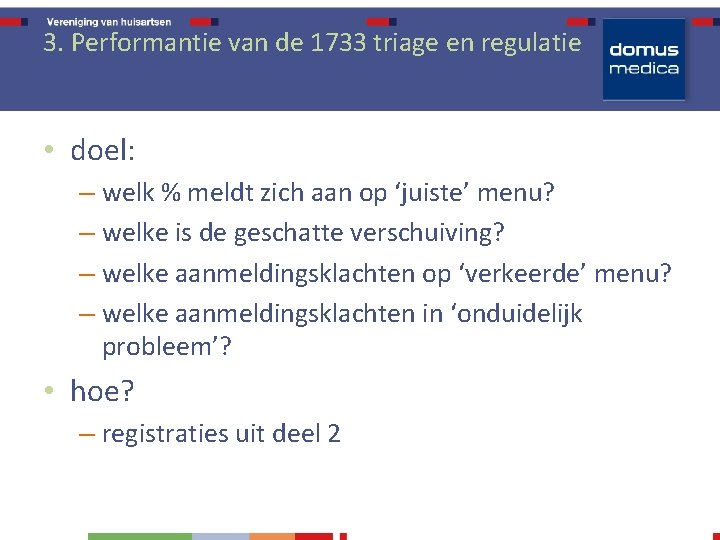 3. Performantie van de 1733 triage en regulatie • doel: – welk % meldt