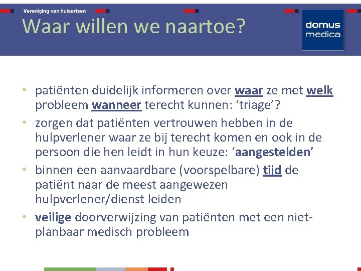 Waar willen we naartoe? • patiënten duidelijk informeren over waar ze met welk probleem