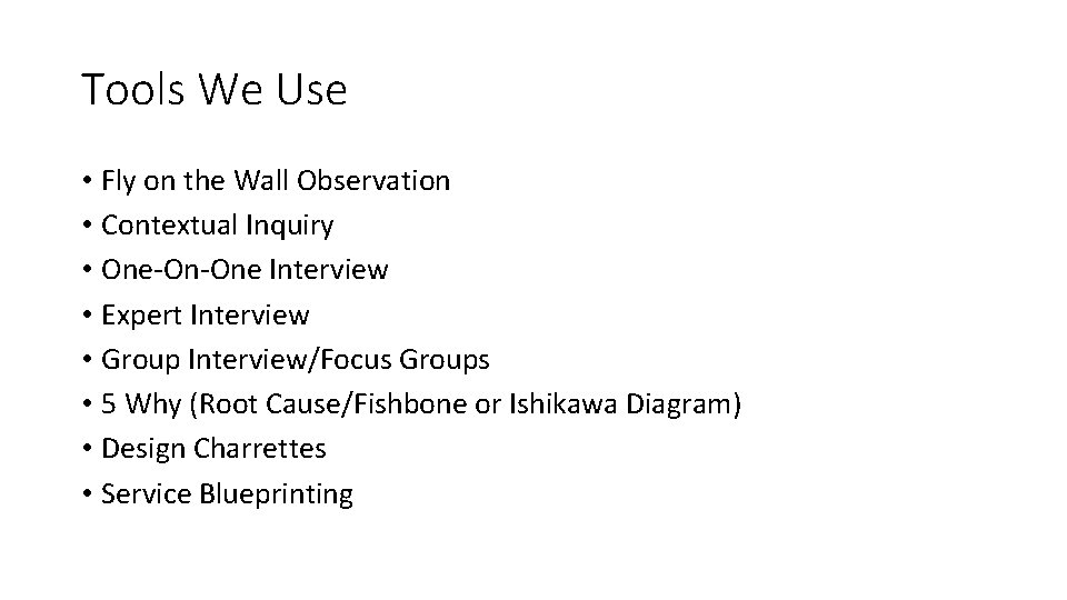 Tools We Use • Fly on the Wall Observation • Contextual Inquiry • One-On-One