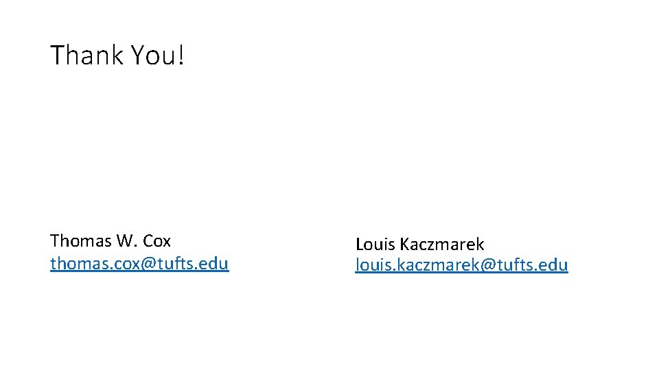 Thank You! Thomas W. Cox thomas. cox@tufts. edu Louis Kaczmarek louis. kaczmarek@tufts. edu 