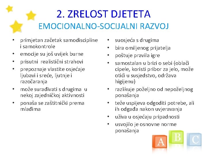 2. ZRELOST DJETETA EMOCIONALNO-SOCIJALNI RAZVOJ • primjetan začetak samodiscipline i samokontrole • emocije su