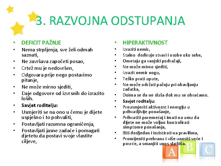 3. RAZVOJNA ODSTUPANJA • DEFICIT PAŽNJE • • • Nema strpljenja, sve želi odmah