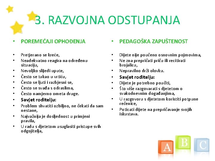 3. RAZVOJNA ODSTUPANJA • POREMEĆAJI OPHOĐENJA • • • Pretjerano se kreće, Neadekvatno reagira